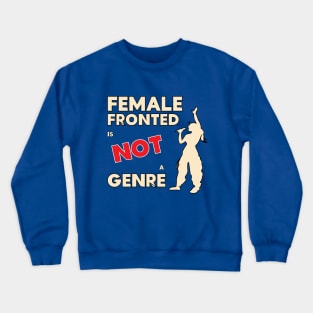 Female fronted is not a genre Crewneck Sweatshirt